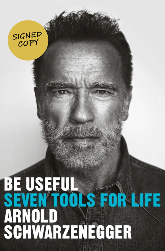 SIGNED Be Useful: Seven Tools For Life - By: ARNOLD SCHWARZENEGGER