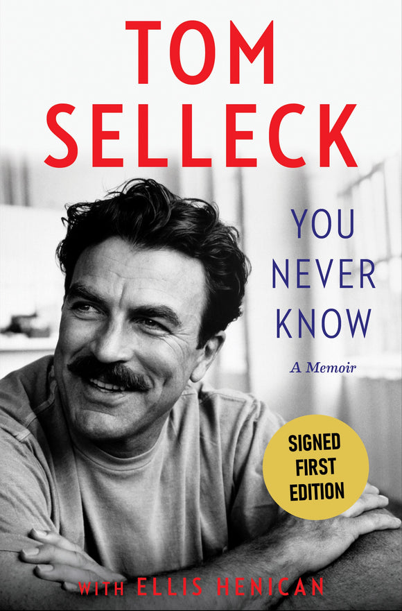 SIGNED You Never Know: A Memoir - By: TOM SELLECK