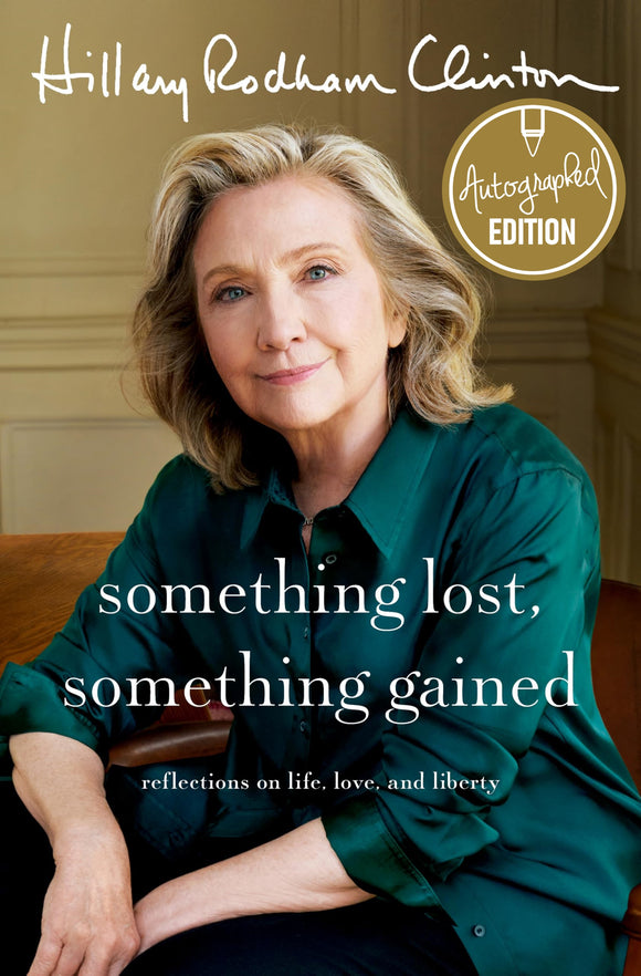 SIGNED Something Lost, Something Gained - By: Hillary Rodham Clinton